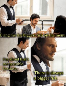 There's always a bigger fish