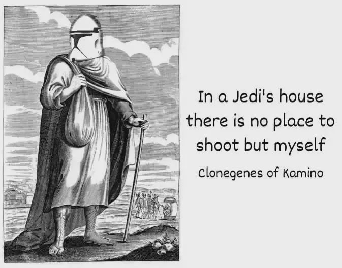 "In a Jedi's house there is no place to shoot by myself" - Clonegenes of Kamino
